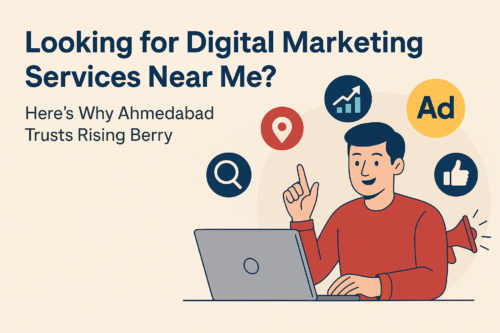 Looking for Digital Marketing Services Near Me? Here’s Why Ahmedabad Trusts Rising Berry